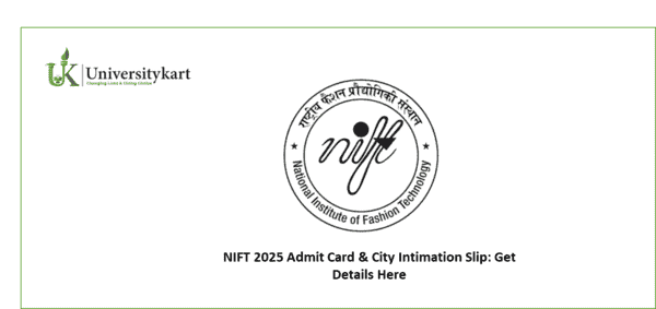 NIFT 2025 Admit Card & City Intimation Slip
