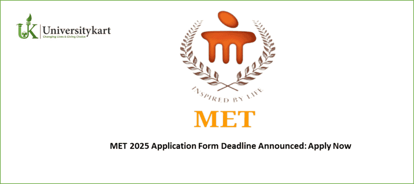 MET 2025 Application Form Deadline Announced