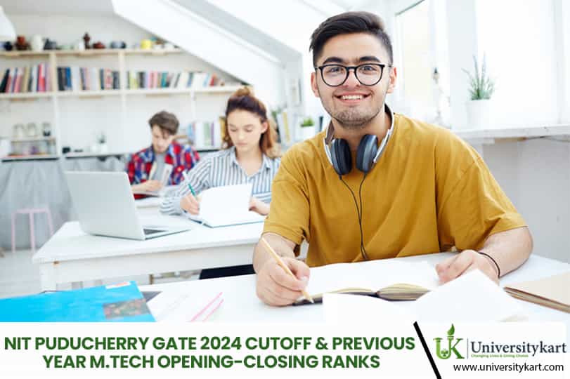 NIT Puducherry GATE 2024 Cutoff & Previous Year M.Tech Opening-Closing Ranks (2023-2021)