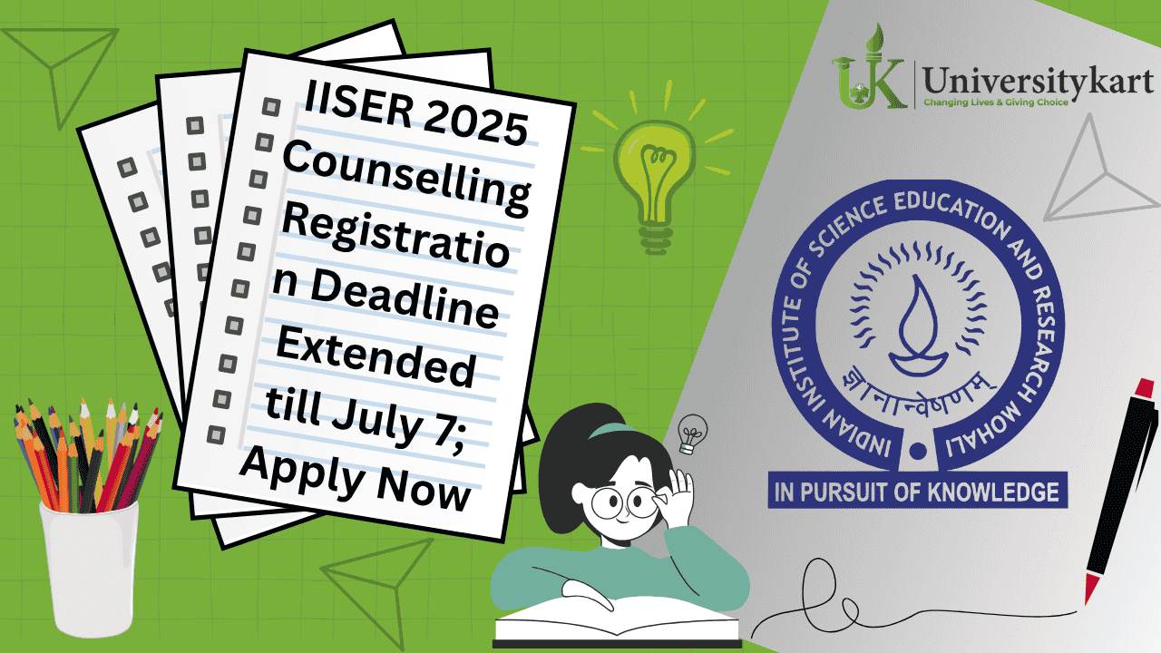 IISER 2025 Counselling Registration Deadline Extended 