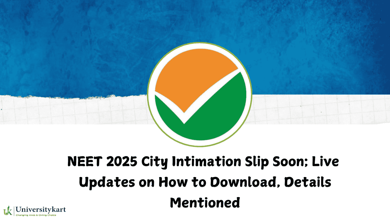 NEET 2025 City Intimation Slip Soon