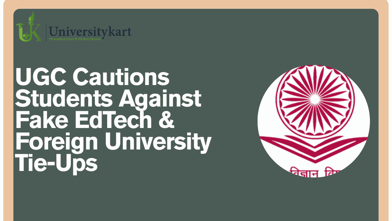 UGC Cautions Students Against Fake EdTech & Foreign University