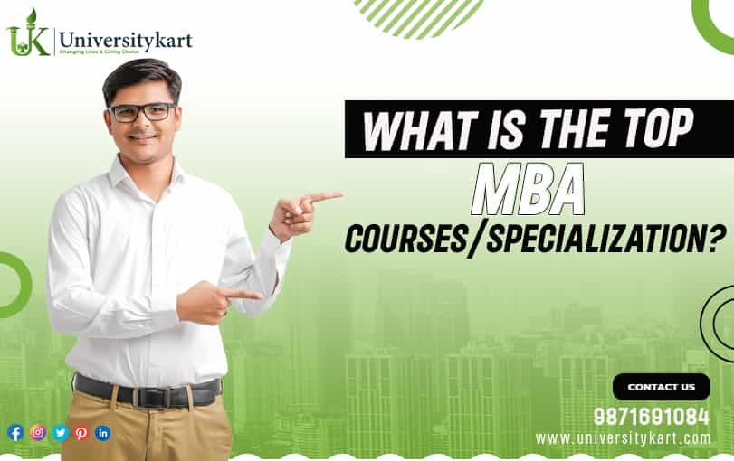 WHAT IS THE TOP MBA COURSES/SPECIALIZATION