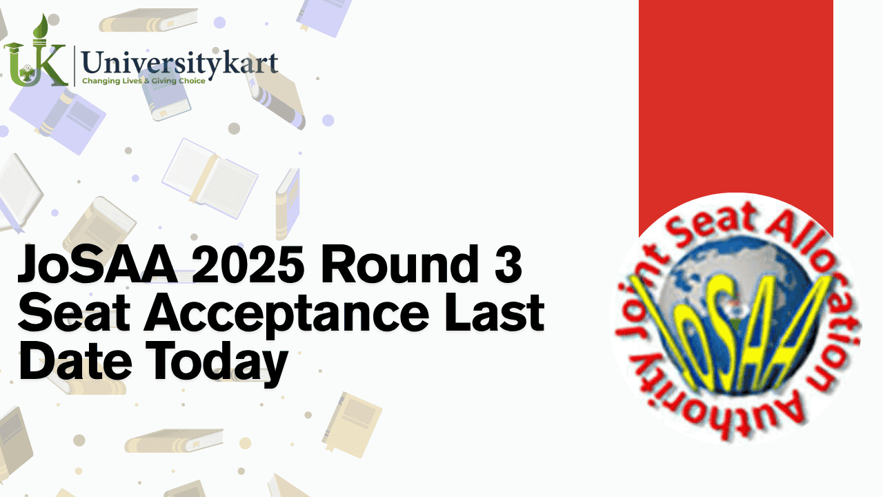 JoSAA 2025 Round 3 Seat Acceptance Last Date Today
