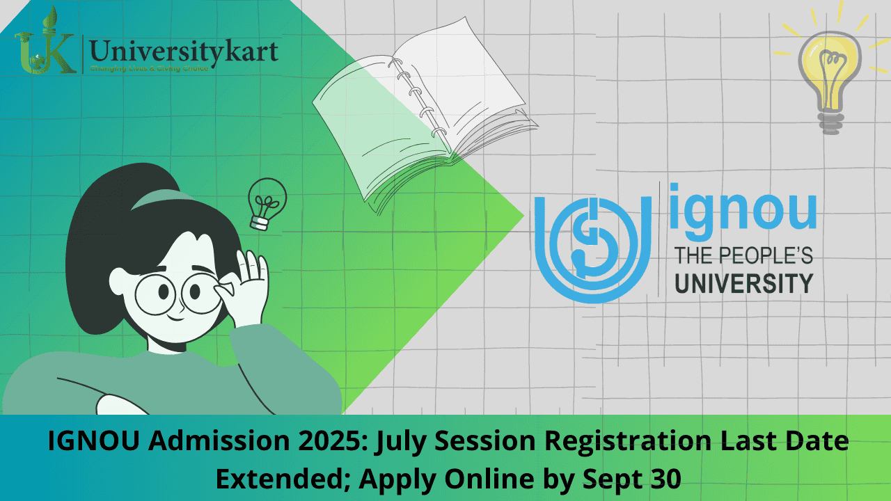 IGNOU Admission 2025: July Session Registration Last Date Extended