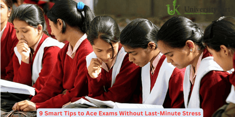 9 Smart Tips to Ace Exams Without Last-Minute Stress