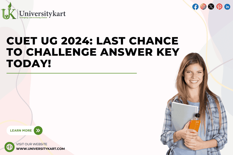CUET UG 2024: Last Chance to Challenge Answer Key Today!