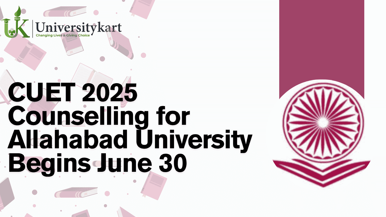 CUET 2025 Counselling for Allahabad University Begins June 30