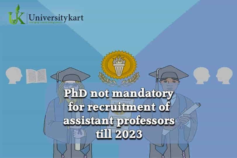 UGC Says, No need for PhD to get hired as assistant professor till 2023