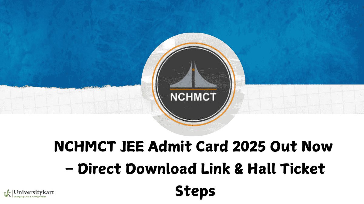 NCHMCT JEE Admit Card 2025 Out Now