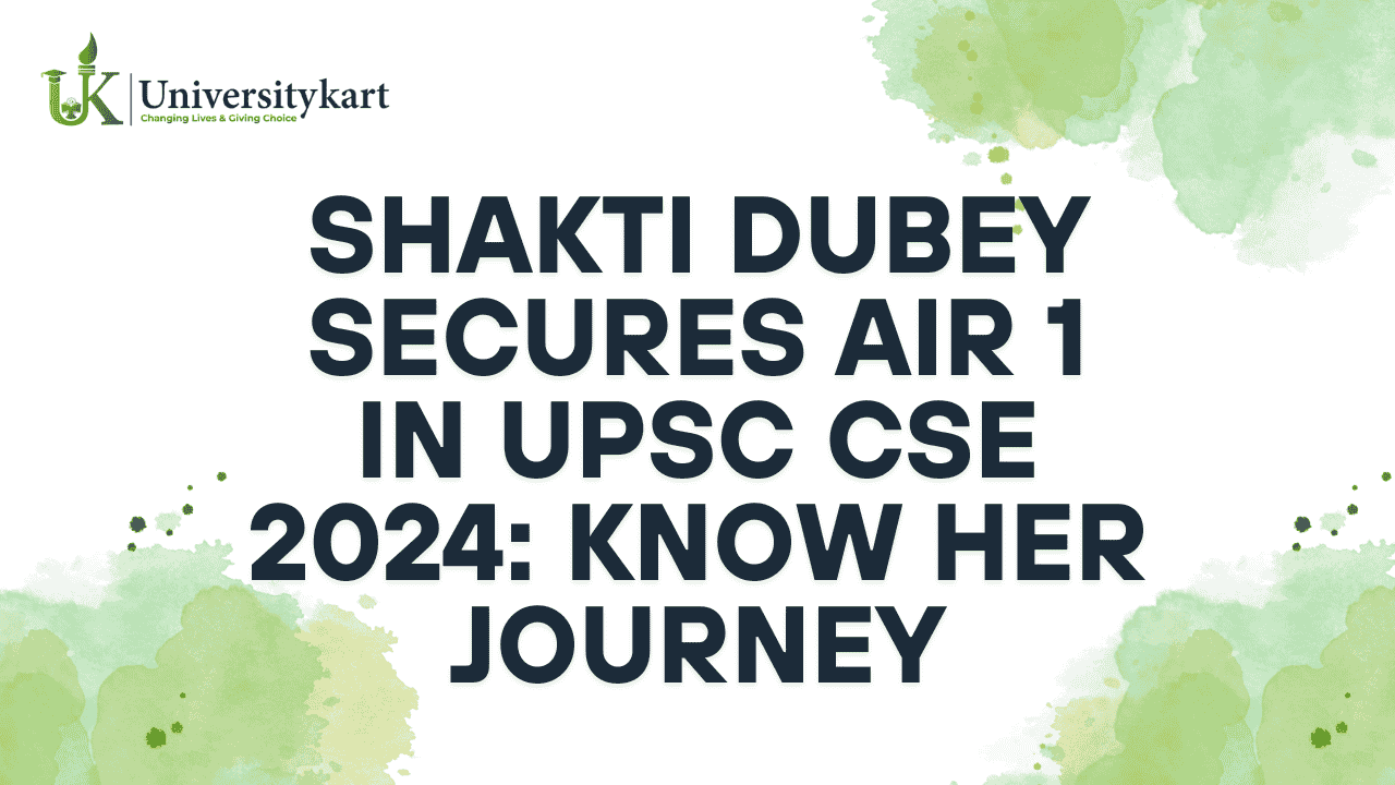 Shakti Dubey Secures AIR 1 in UPSC CSE 2024 