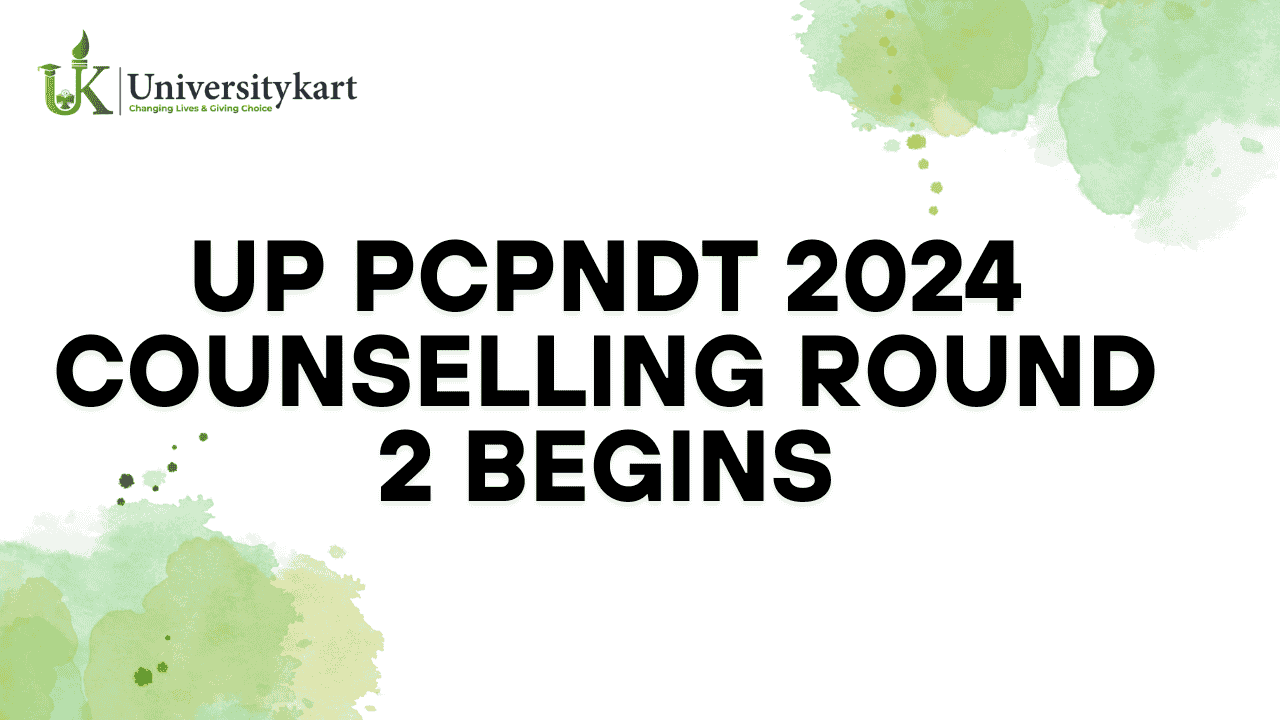 UP PCPNDT 2024 Counselling Round 2 Begins